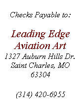 Text Box: Checks Payable to:Leading Edge Aviation Art1327 Auburn Hills Dr.Saint Charles, MO 63304  (314) 420-6955